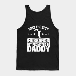 Only the best Husbands get promoted to daddy Tank Top